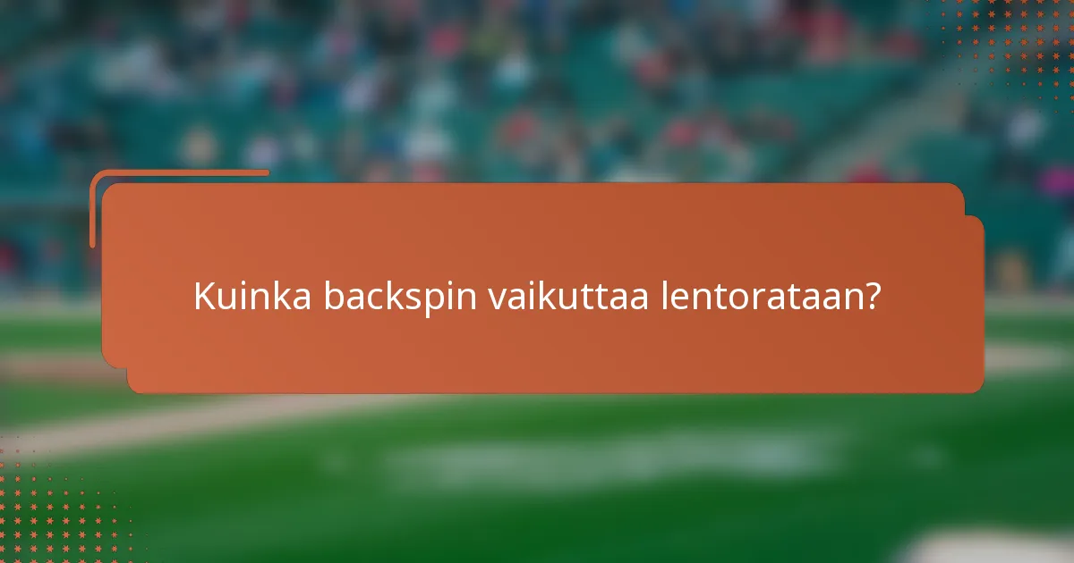 Kuinka backspin vaikuttaa lentorataan?