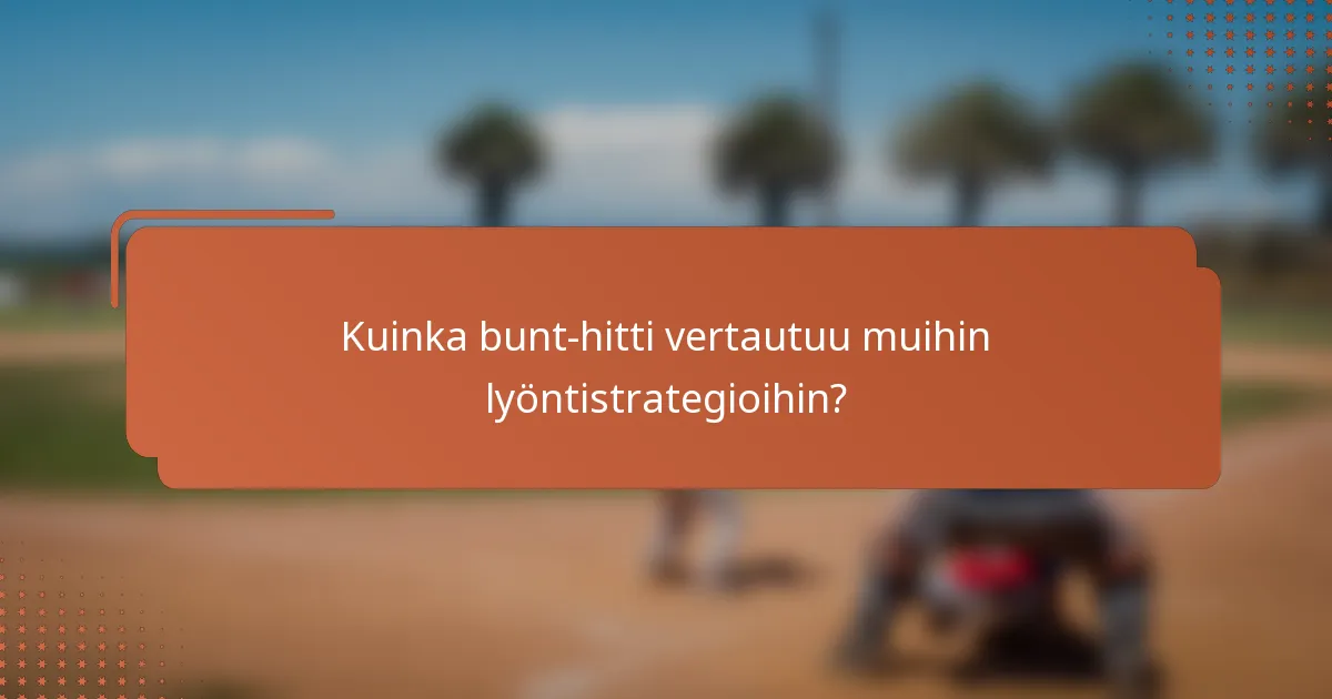 Kuinka bunt-hitti vertautuu muihin lyöntistrategioihin?