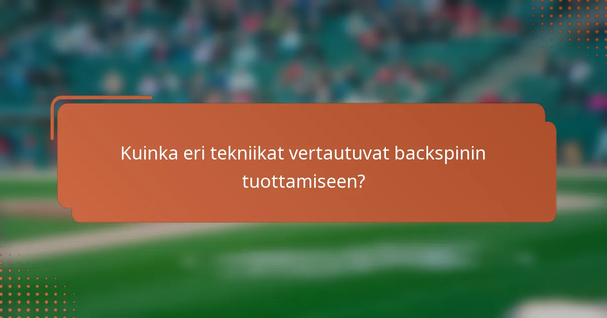 Kuinka eri tekniikat vertautuvat backspinin tuottamiseen?