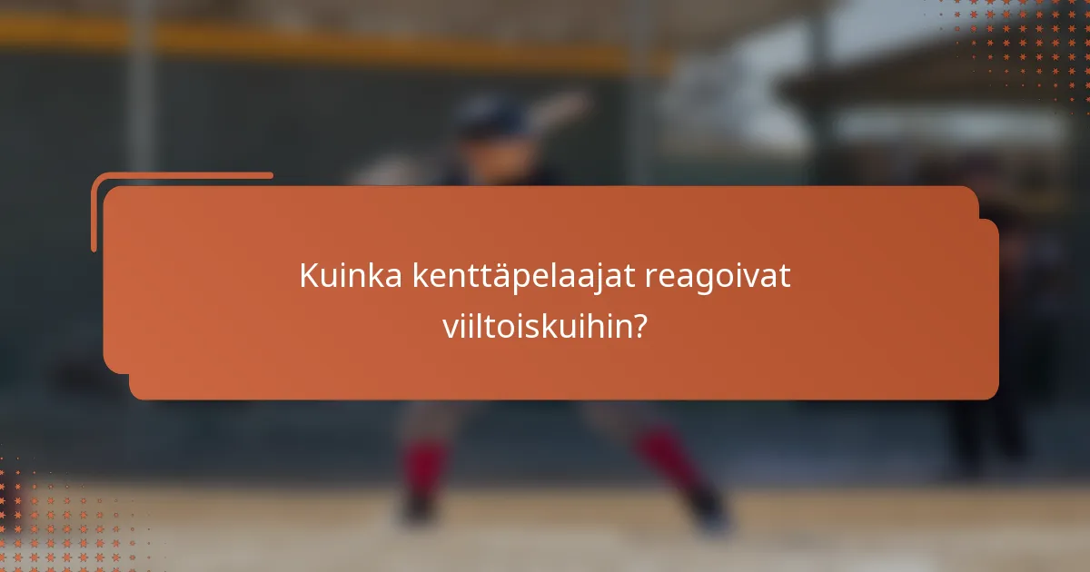Kuinka kenttäpelaajat reagoivat viiltoiskuihin?