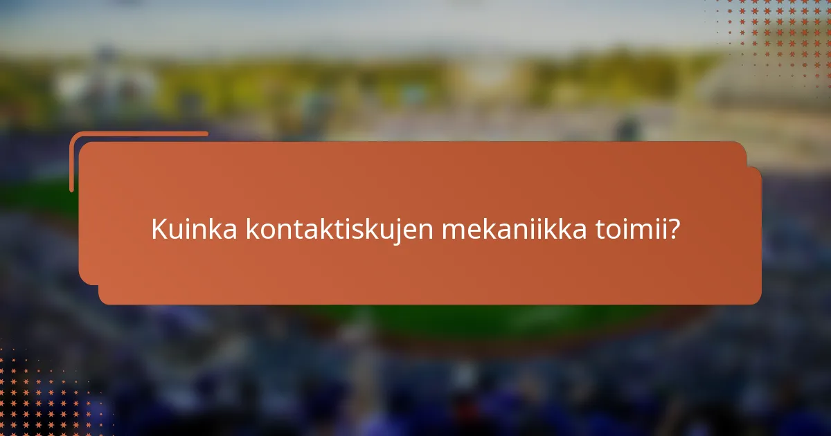 Kuinka kontaktiskujen mekaniikka toimii?