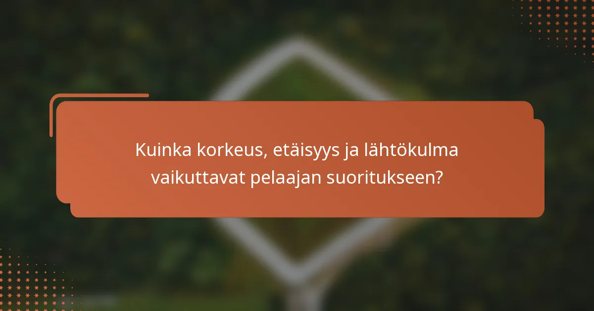 Kuinka korkeus, etäisyys ja lähtökulma vaikuttavat pelaajan suoritukseen?
