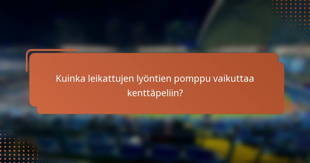Kuinka leikattujen lyöntien pomppu vaikuttaa kenttäpeliin?