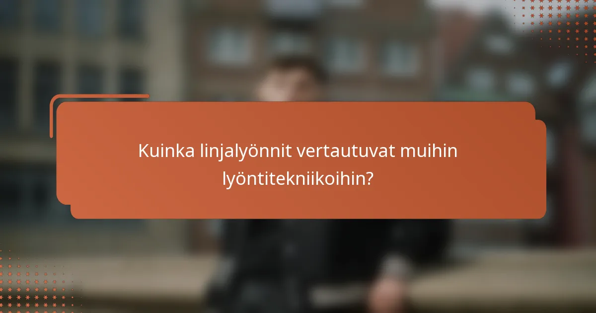 Kuinka linjalyönnit vertautuvat muihin lyöntitekniikoihin?