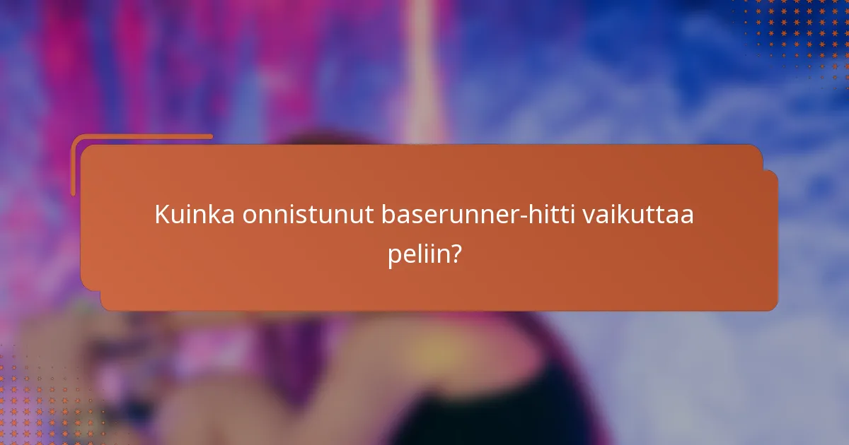 Kuinka onnistunut baserunner-hitti vaikuttaa peliin?