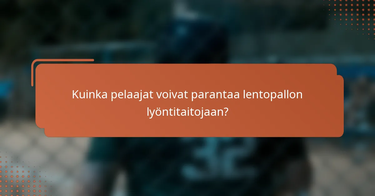 Kuinka pelaajat voivat parantaa lentopallon lyöntitaitojaan?