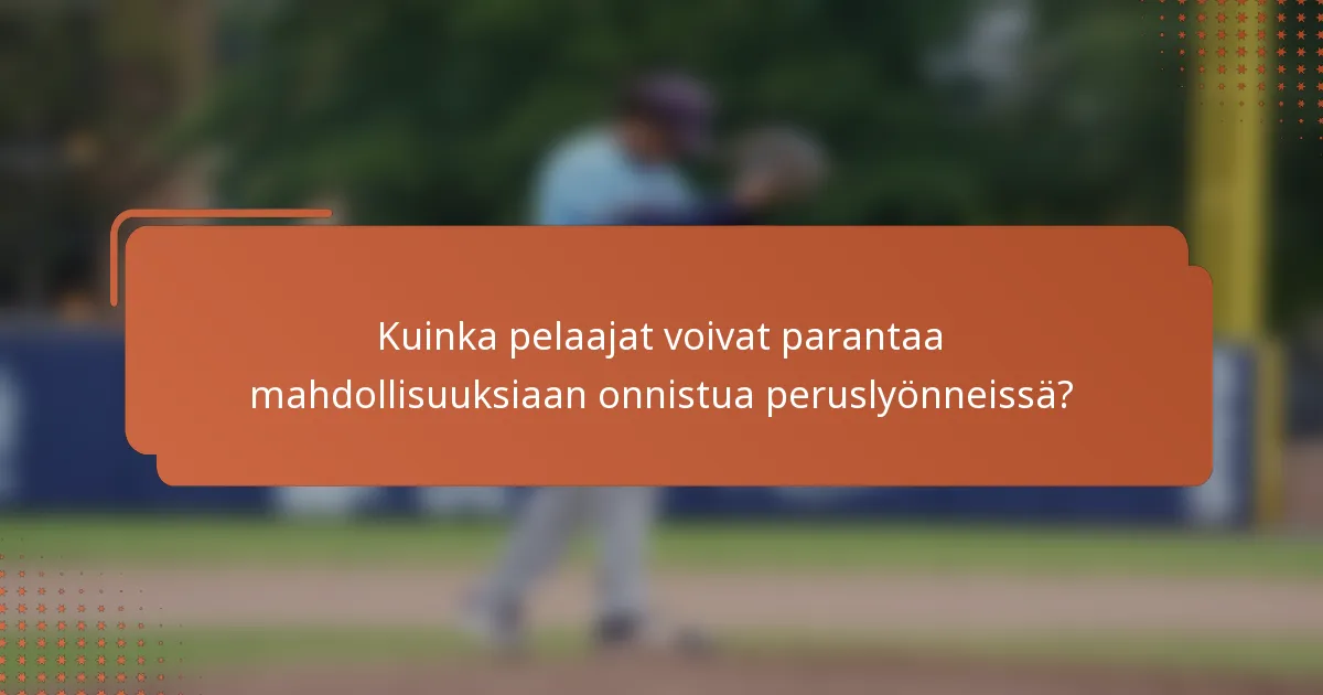 Kuinka pelaajat voivat parantaa mahdollisuuksiaan onnistua peruslyönneissä?