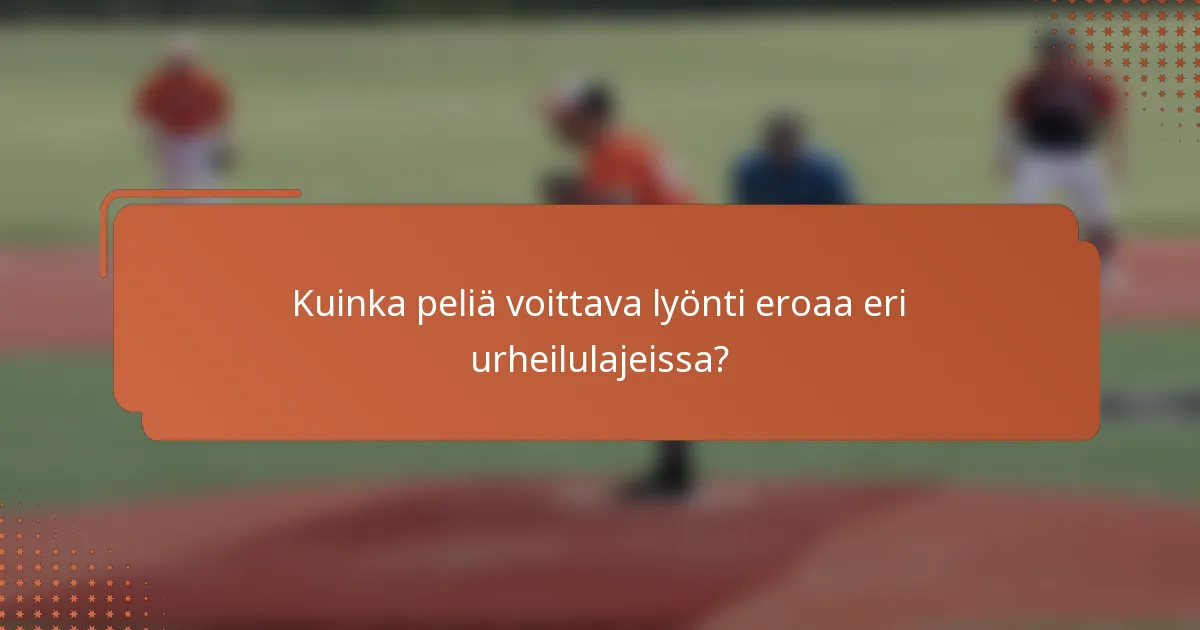 Kuinka peliä voittava lyönti eroaa eri urheilulajeissa?