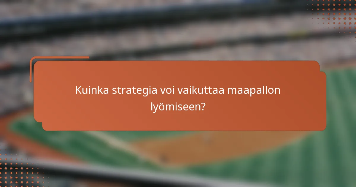 Kuinka strategia voi vaikuttaa maapallon lyömiseen?