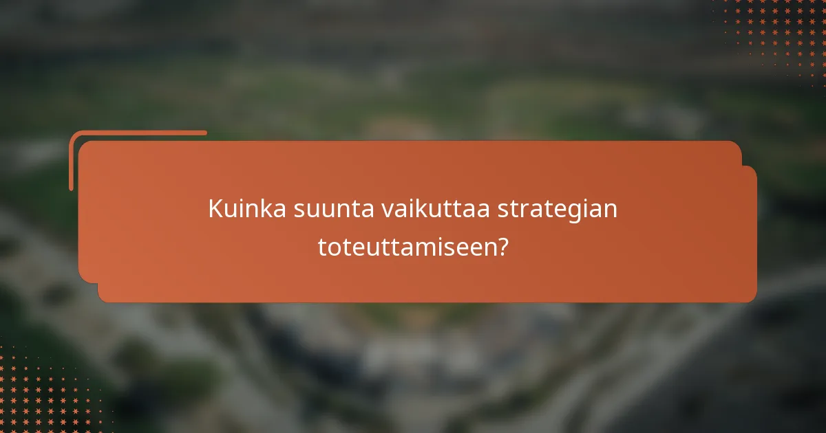 Kuinka suunta vaikuttaa strategian toteuttamiseen?