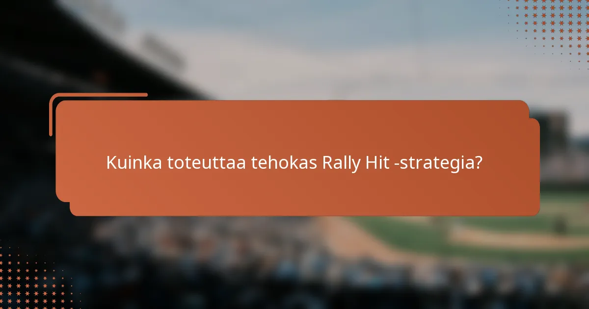 Kuinka toteuttaa tehokas Rally Hit -strategia?