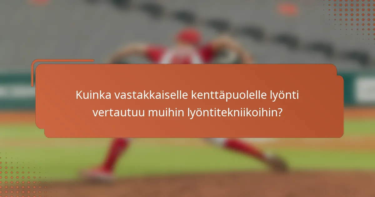 Kuinka vastakkaiselle kenttäpuolelle lyönti vertautuu muihin lyöntitekniikoihin?