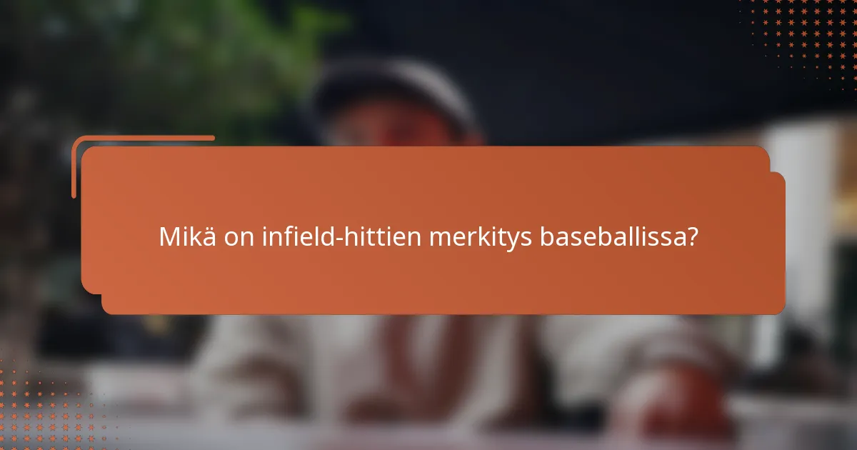 Mikä on infield-hittien merkitys baseballissa?