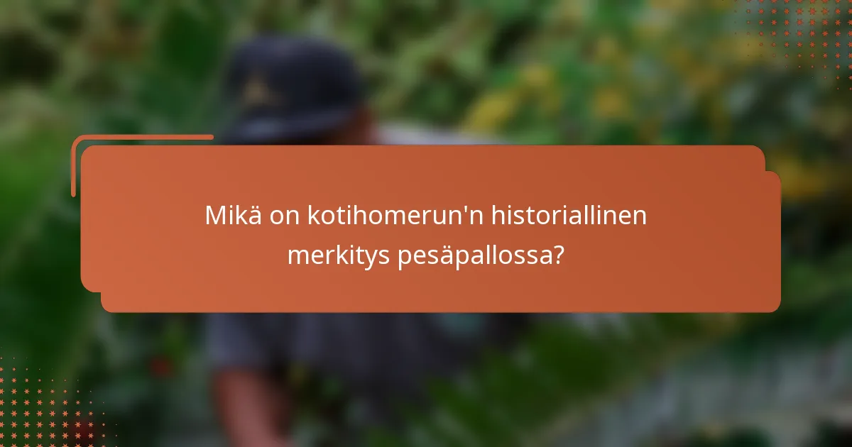Mikä on kotihomerun'n historiallinen merkitys pesäpallossa?