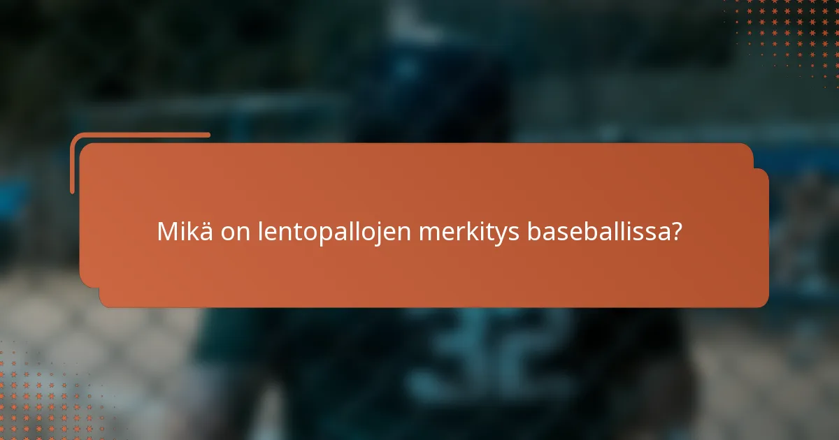 Mikä on lentopallojen merkitys baseballissa?