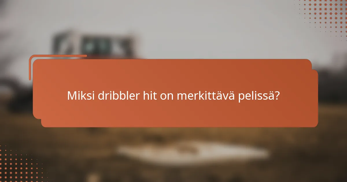 Miksi dribbler hit on merkittävä pelissä?
