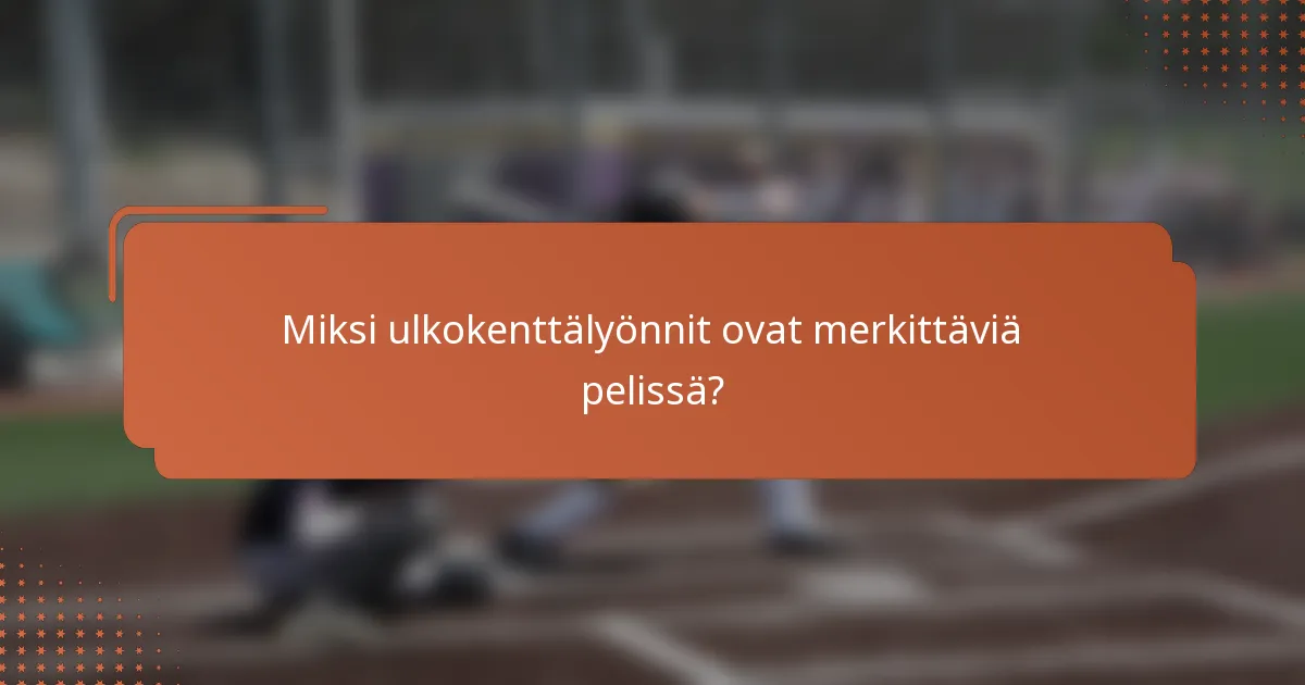Miksi ulkokenttälyönnit ovat merkittäviä pelissä?