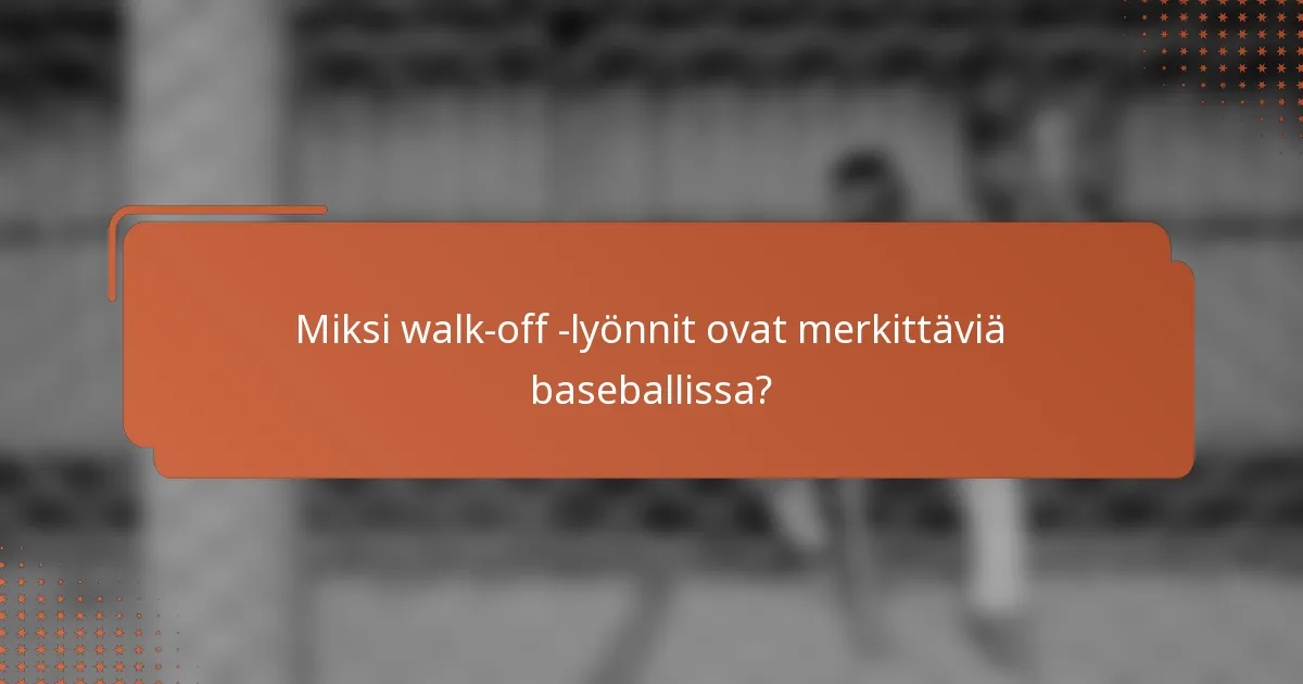 Miksi walk-off -lyönnit ovat merkittäviä baseballissa?