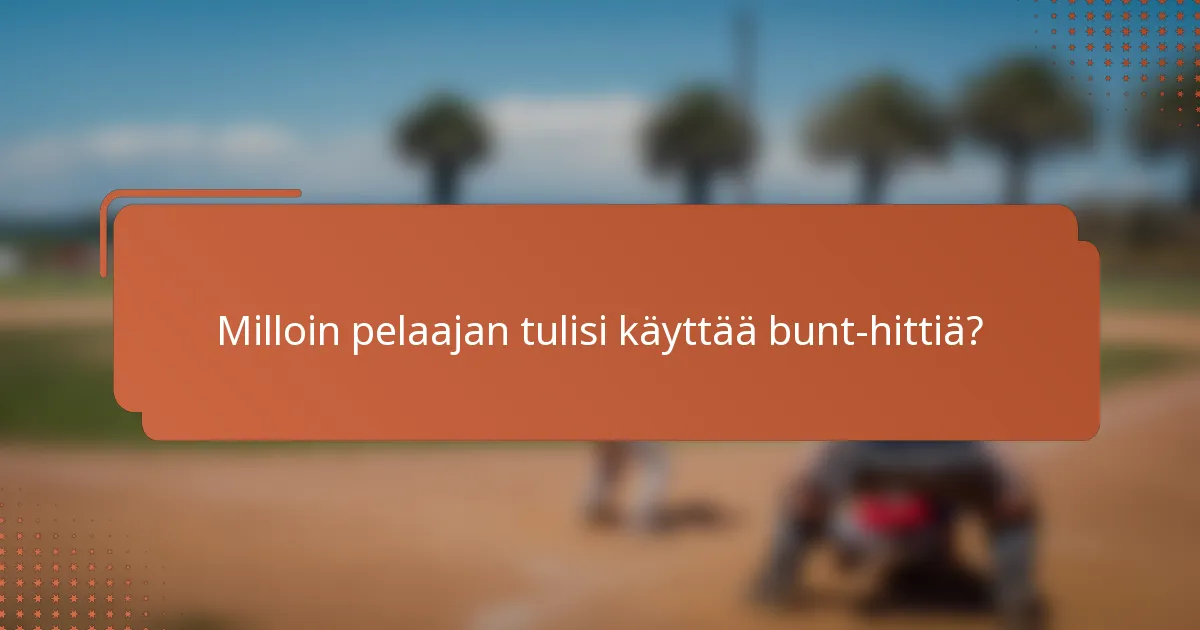 Milloin pelaajan tulisi käyttää bunt-hittiä?