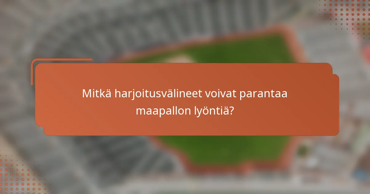 Mitkä harjoitusvälineet voivat parantaa maapallon lyöntiä?