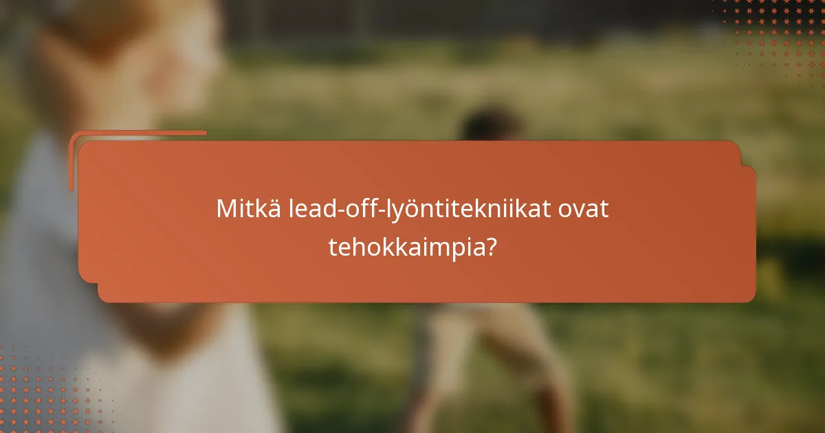 Mitkä lead-off-lyöntitekniikat ovat tehokkaimpia?