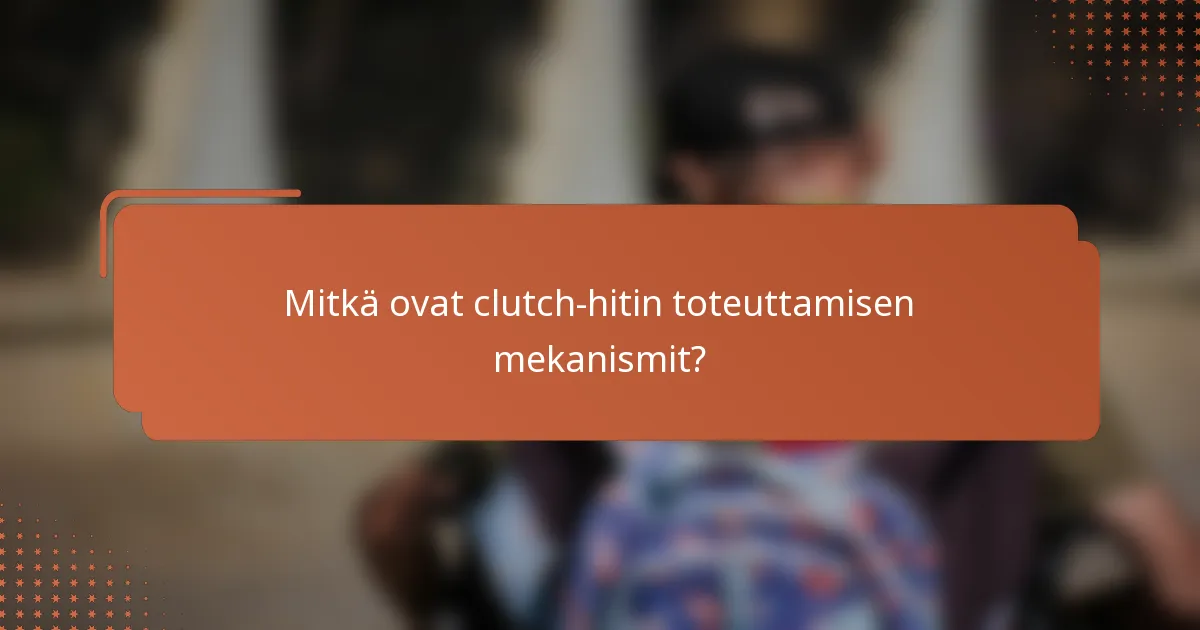 Mitkä ovat clutch-hitin toteuttamisen mekanismit?