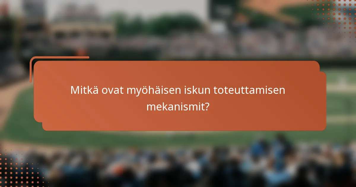 Mitkä ovat myöhäisen iskun toteuttamisen mekanismit?