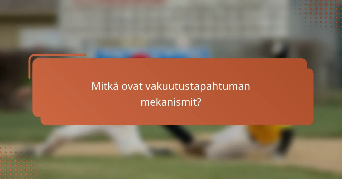 Mitkä ovat vakuutustapahtuman mekanismit?