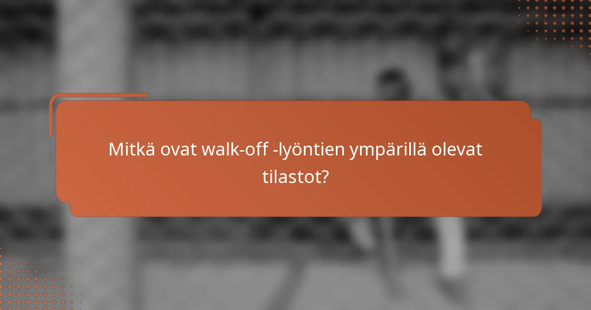 Mitkä ovat walk-off -lyöntien ympärillä olevat tilastot?