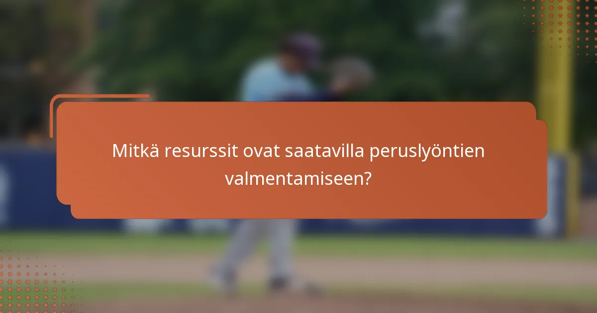 Mitkä resurssit ovat saatavilla peruslyöntien valmentamiseen?