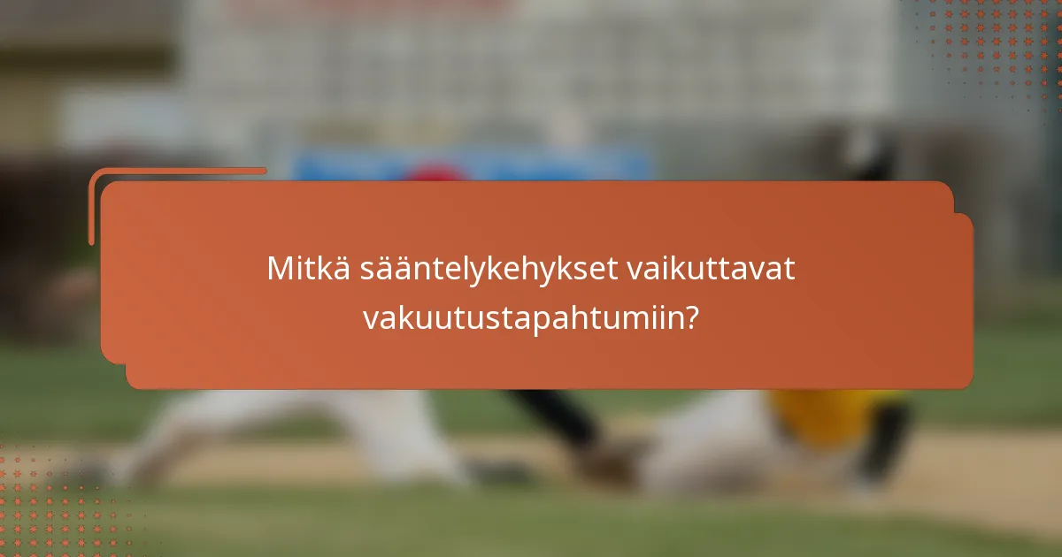 Mitkä sääntelykehykset vaikuttavat vakuutustapahtumiin?