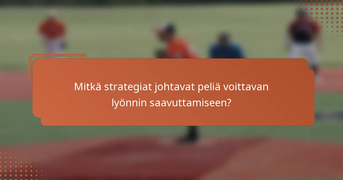 Mitkä strategiat johtavat peliä voittavan lyönnin saavuttamiseen?