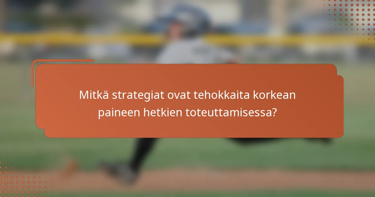 Mitkä strategiat ovat tehokkaita korkean paineen hetkien toteuttamisessa?