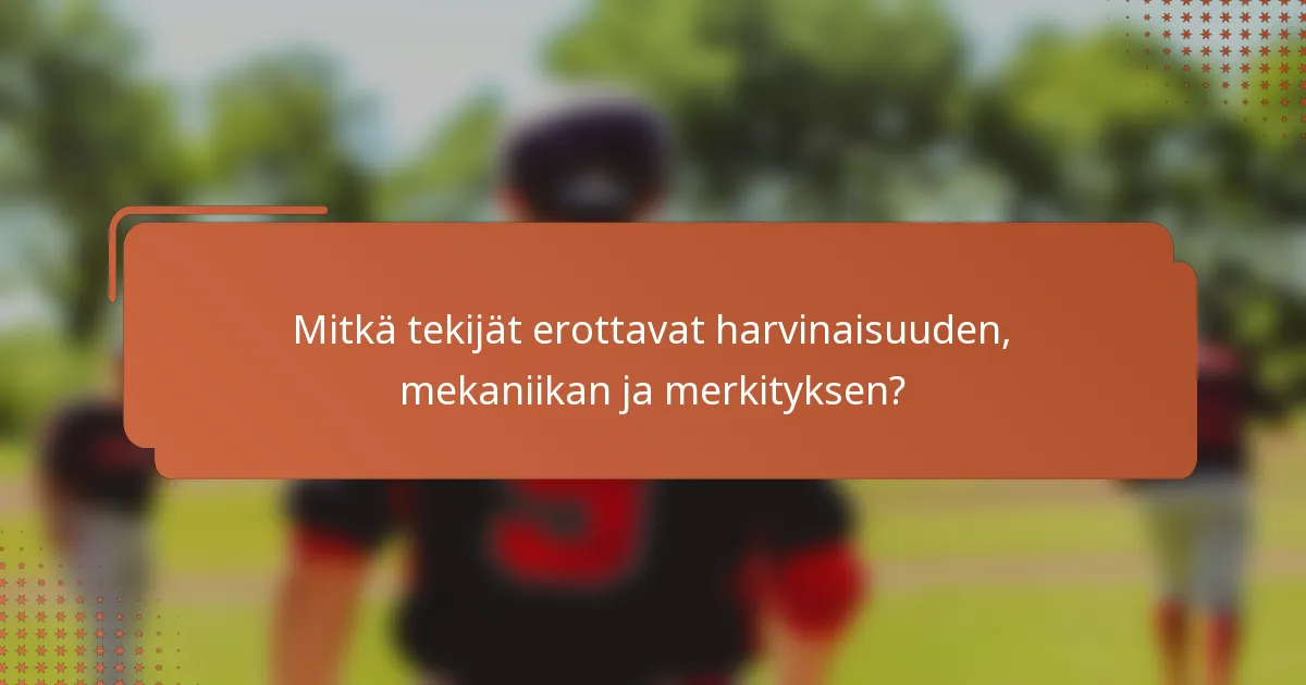 Mitkä tekijät erottavat harvinaisuuden, mekaniikan ja merkityksen?