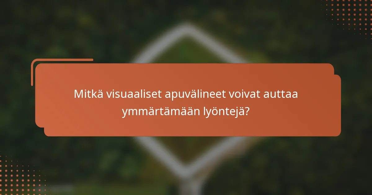 Mitkä visuaaliset apuvälineet voivat auttaa ymmärtämään lyöntejä?