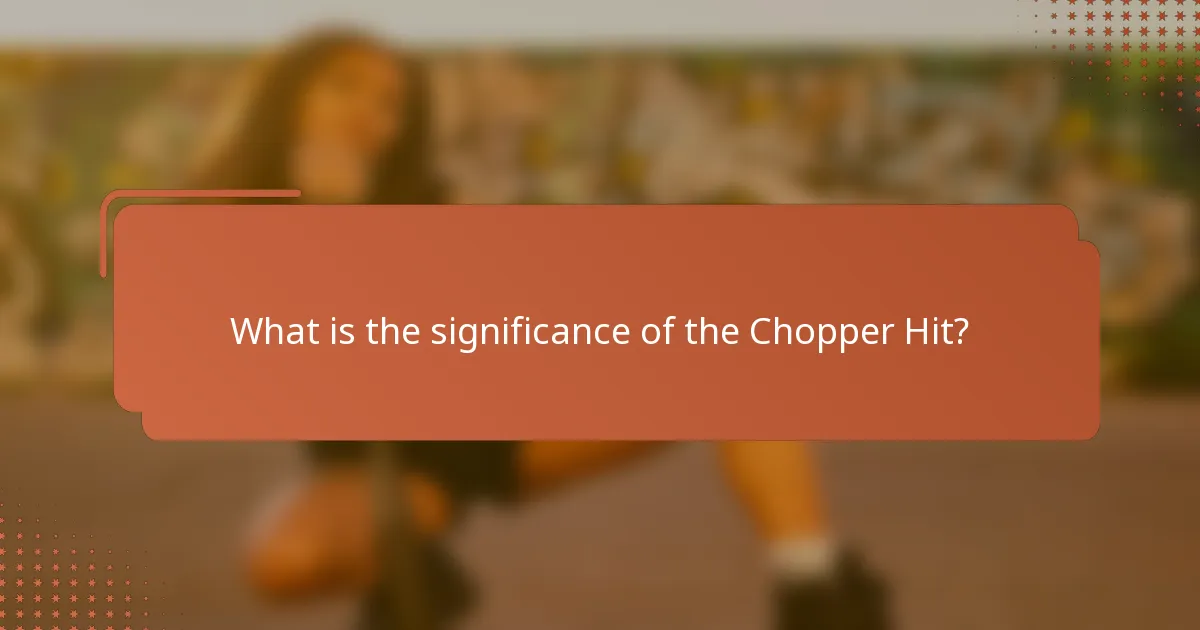 What is the significance of the Chopper Hit?